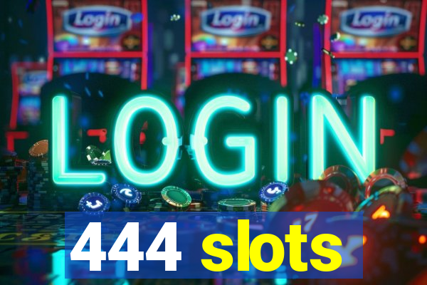 444 slots
